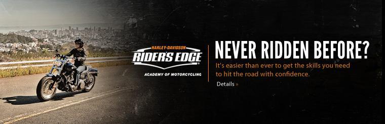 Never ridden before? It's easier than ever to get the skills you need to hit the road with confidence. Click here to learn about Harley-Davidson Rider's Edge® classes.
